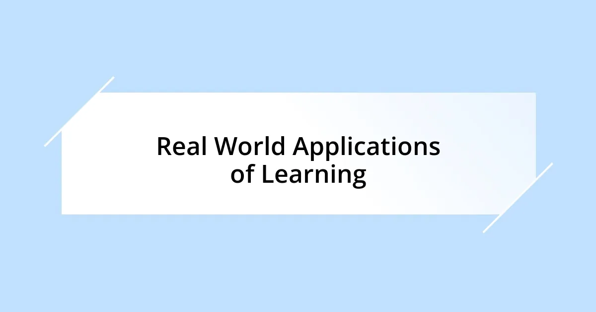 Real World Applications of Learning