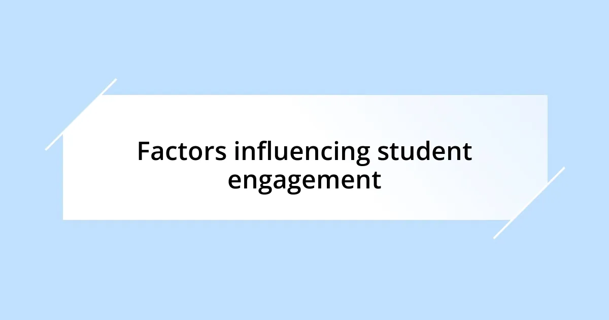 Factors influencing student engagement