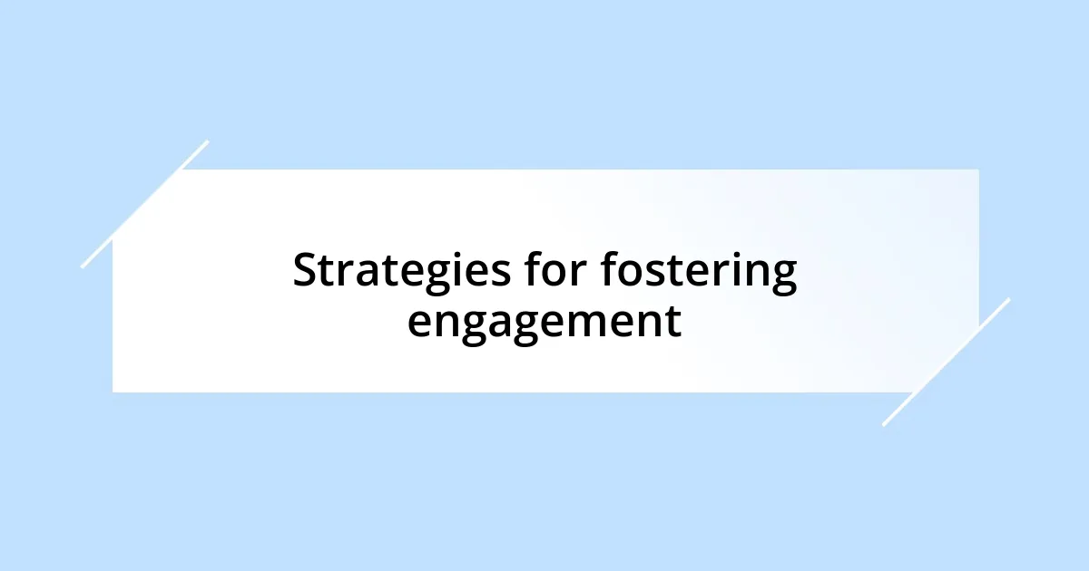 Strategies for fostering engagement