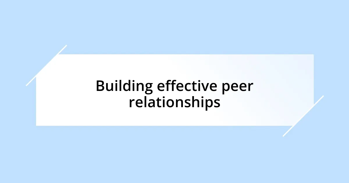 Building effective peer relationships