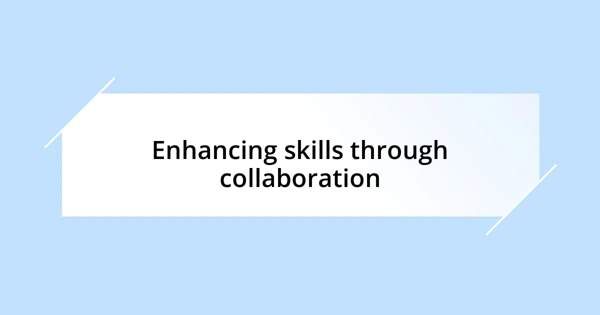 Enhancing skills through collaboration