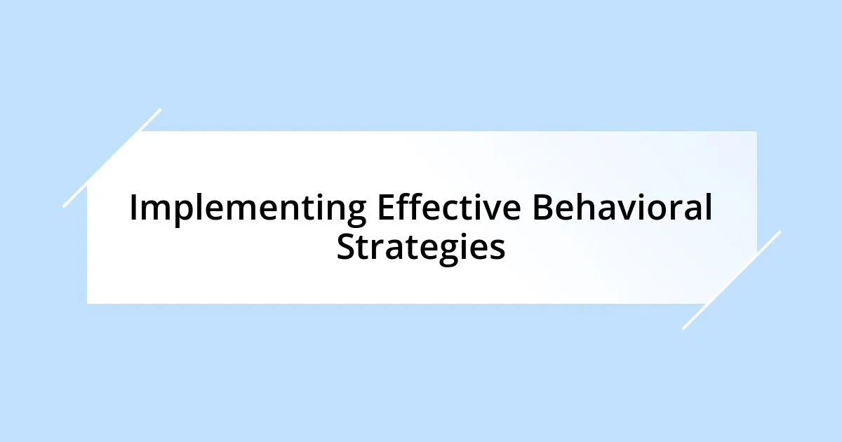 Implementing Effective Behavioral Strategies