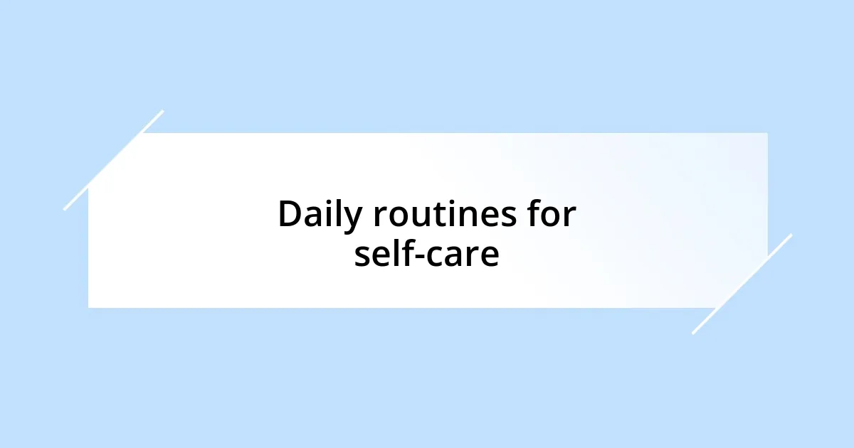 Daily routines for self-care