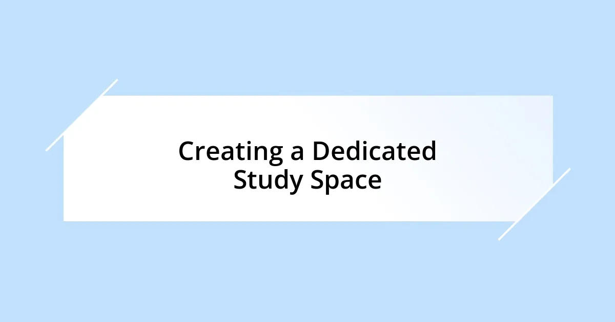 Creating a Dedicated Study Space