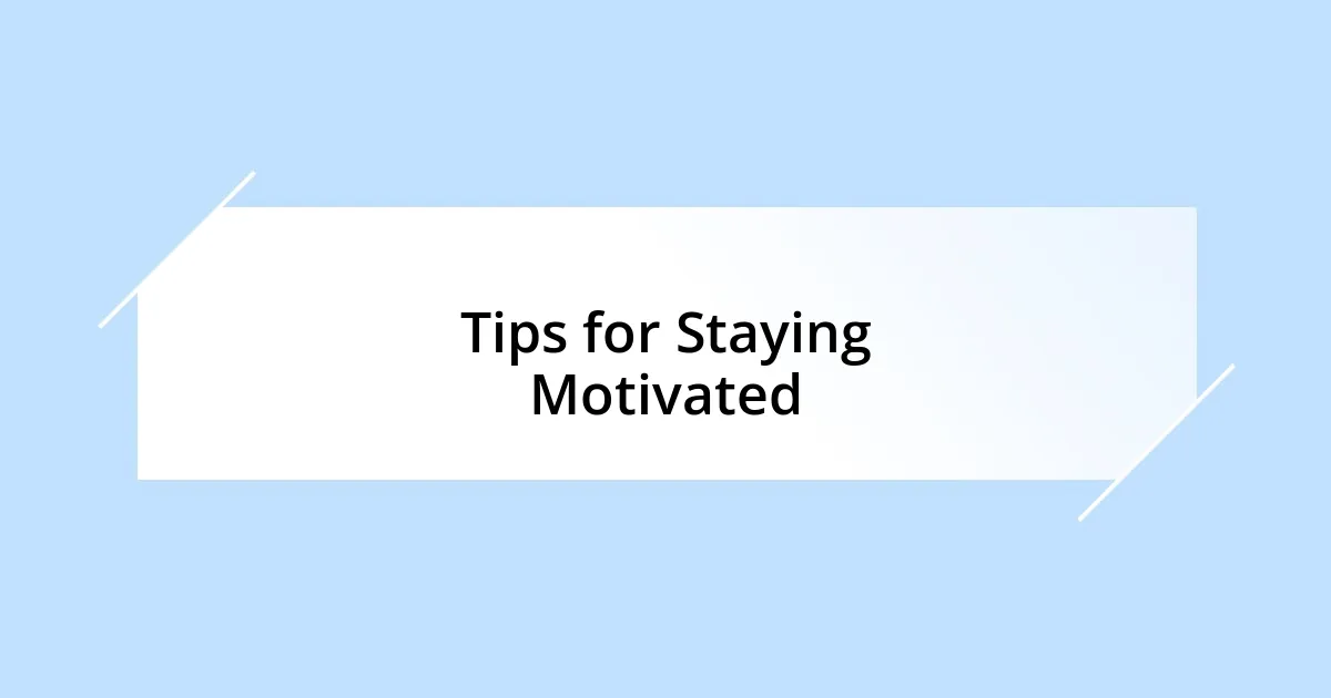 Tips for Staying Motivated