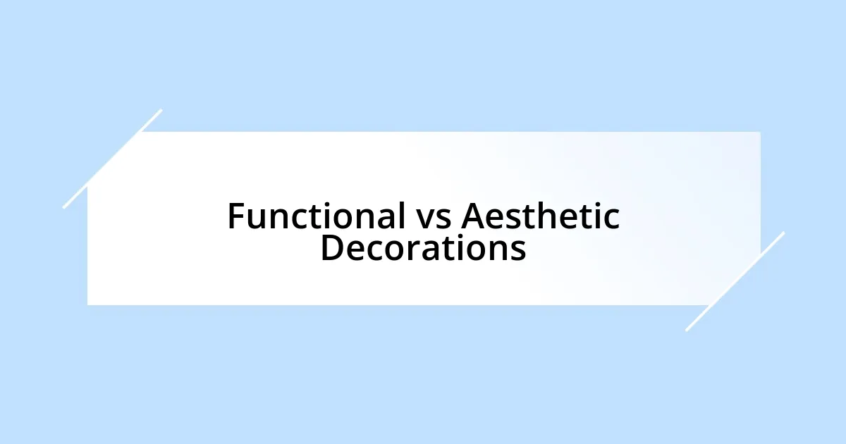 Functional vs Aesthetic Decorations