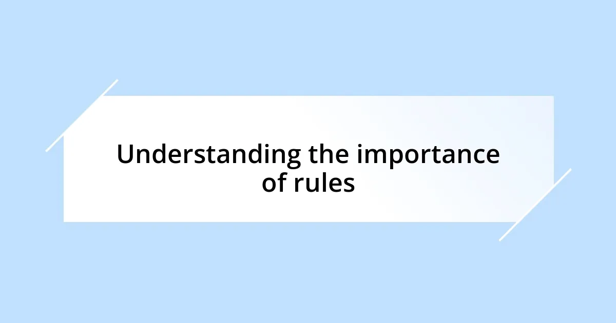 Understanding the importance of rules