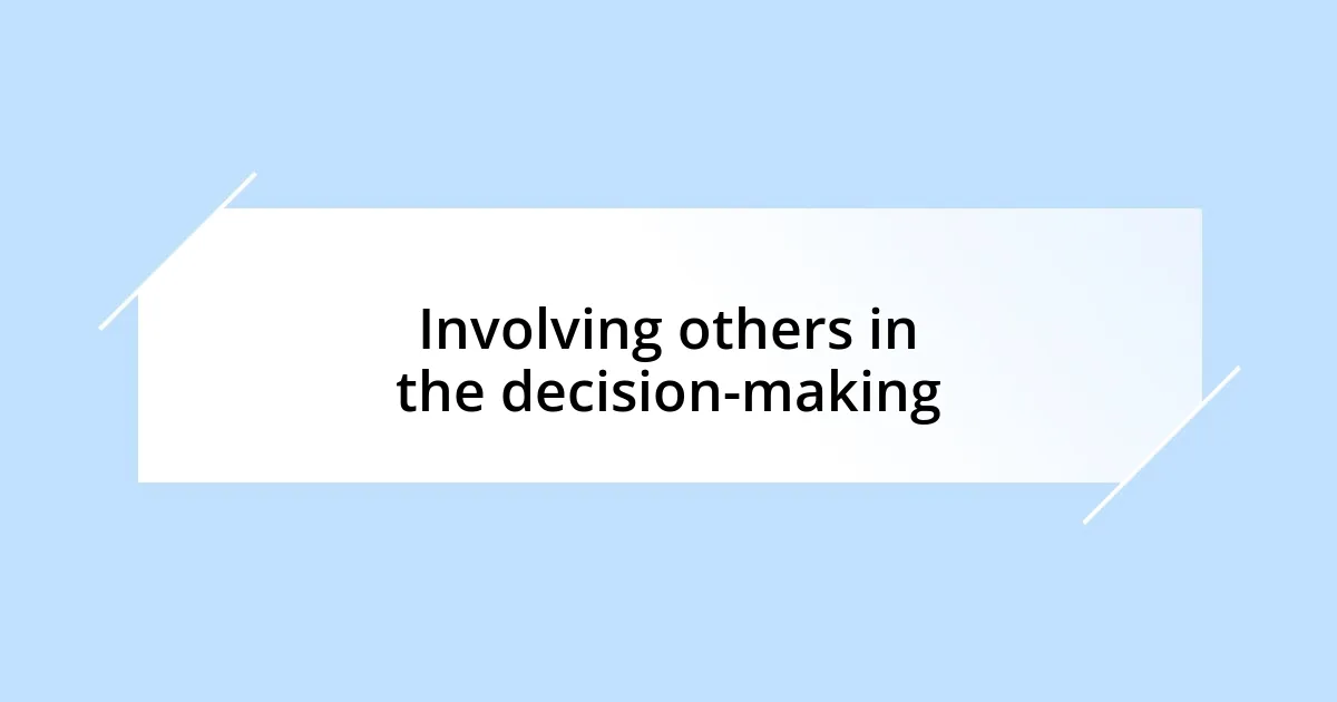 Involving others in the decision-making