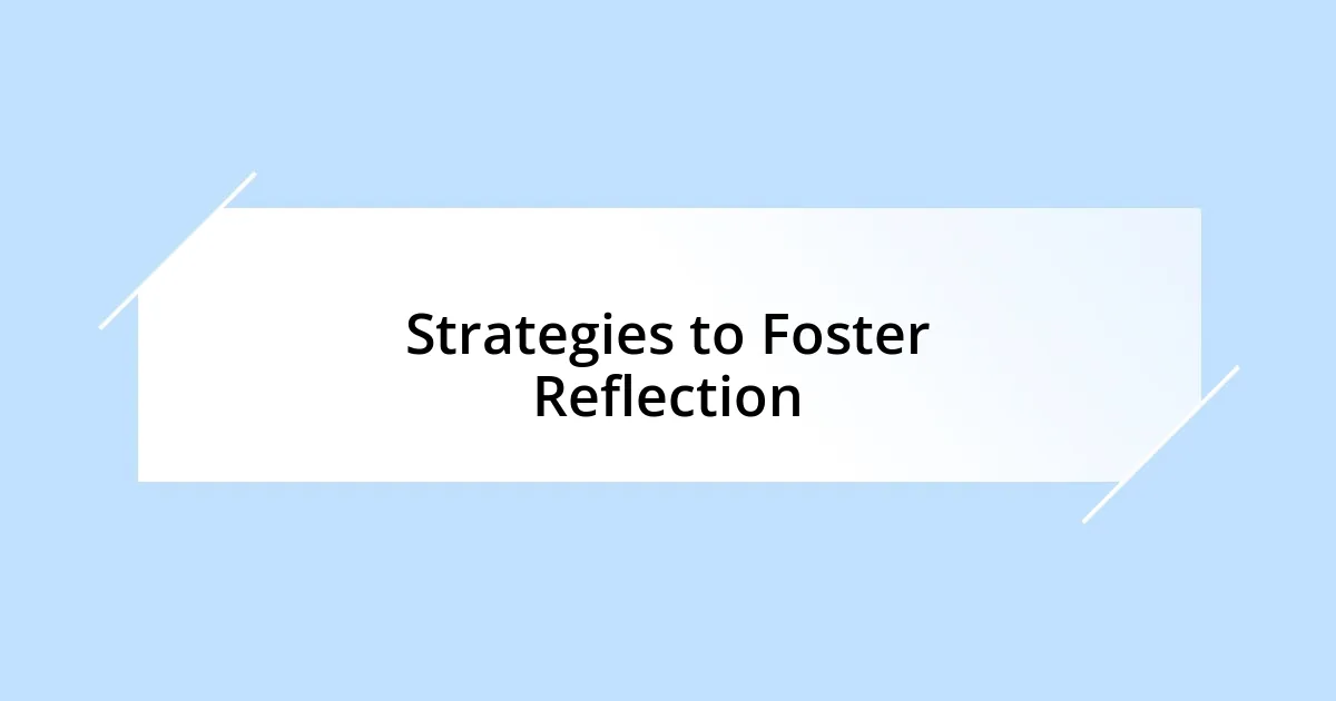 Strategies to Foster Reflection