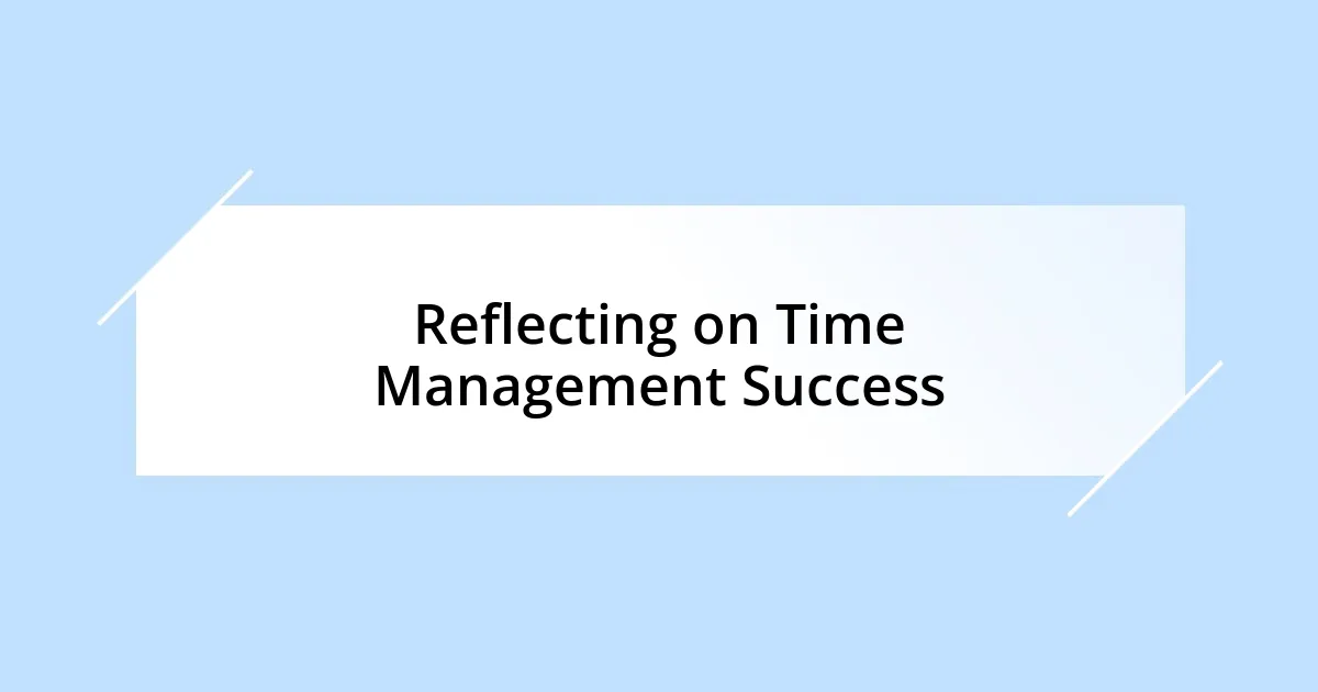 Reflecting on Time Management Success