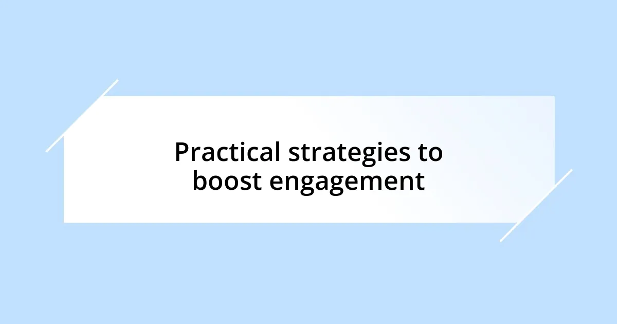 Practical strategies to boost engagement