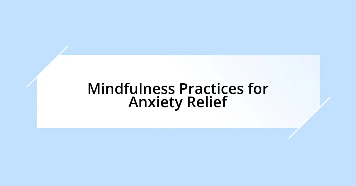 Mindfulness Practices for Anxiety Relief