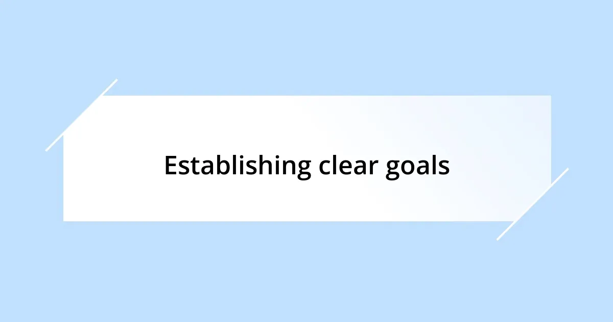 Establishing clear goals