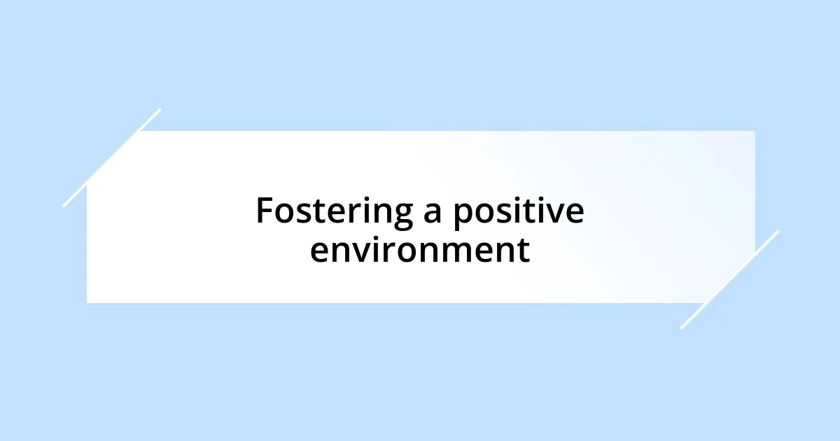 Fostering a positive environment